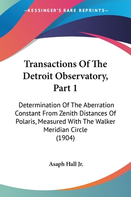 Transactions Of The Detroit Observatory, Part 1: Determination Of The Aberration Constant From Zenith Distances Of Polaris, Measured With The Walker M