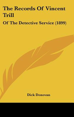 The Records Of Vincent Trill: Of The Detective Service (1899)