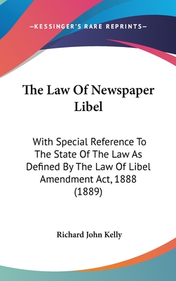 The Law Of Newspaper Libel: With Special Reference To The State Of The Law As Defined By The Law Of Libel Amendment Act, 1888 (1889)