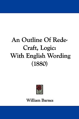 An Outline Of Rede-Craft, Logic: With English Wording (1880)