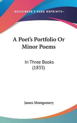 A Poet's Portfolio Or Minor Poems: In Three Books (1835)