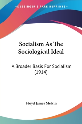 Socialism As The Sociological Ideal: A Broader Basis For Socialism (1914)