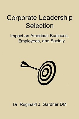 Corporate Leadership Selection: Impact on American Business, Employees, and Society