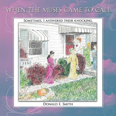 When the Muses Came to Call: Sometimes, I answered their knocking.