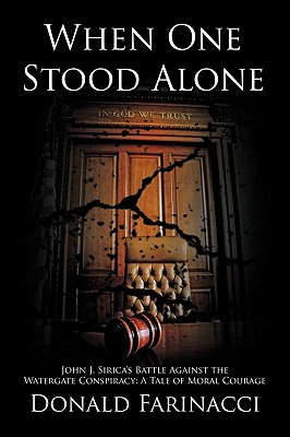 When One Stood Alone: John J. Sirica's Battle Against the Watergate Conspiracy: A Tale of Moral Courage