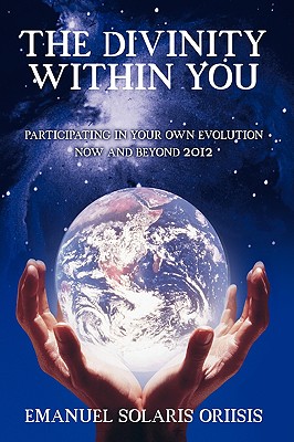 The Divinity Within You: Participating in Your Own Evolution Now and Beyond 2012