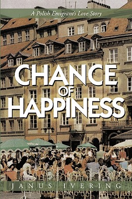Chance of Happiness: A Polish Emigrant's Love Story