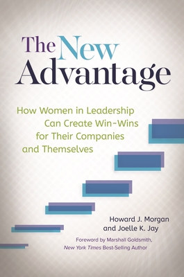 The New Advantage: How Women in Leadership Can Create Win-Wins for Their Companies and Themselves