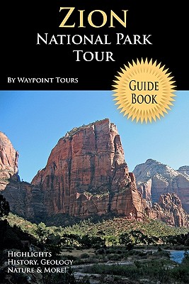 Zion National Park Tour Guide Book: Your Personal Tour Guide For Zion Travel Adventure!