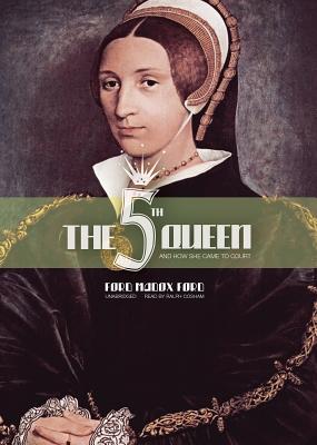 The Fifth Queen Lib/E: The Fifth Queen, Privy Seal, and the Fifth Queen Crowned