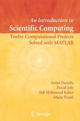 An Introduction to Scientific Computing: Twelve Computational Projects Solved with MATLAB