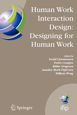 Human Work Interaction Design: Designing for Human Work: The First Ifip Tc 13.6 Wg Conference: Designing for Human Work, February 13-15, 2006, Madeira
