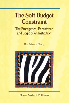 The Soft Budget Constraint -- The Emergence, Persistence and Logic of an Institution