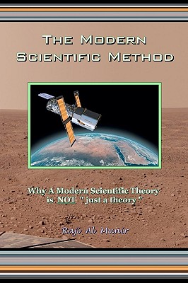 The Modern Scientific Method: Why A Modern Scientific Theory is NOT "just a theory"