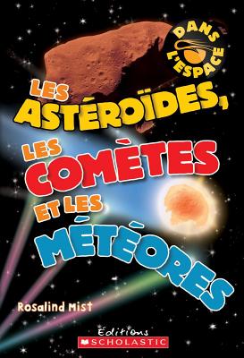 Dans l'Espace: Les Astéroïdes, Les Comètes Et Les Météores