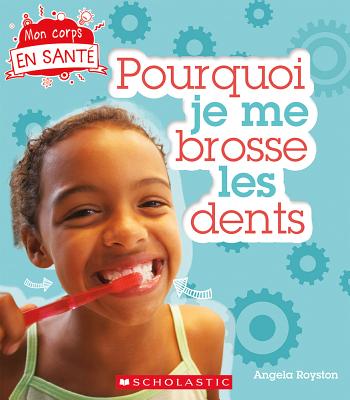 Mon Corps En Santé Pourquoi Je Me Brosse Les Dents