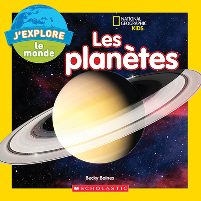National Geographic Kids: j'Explore Le Monde: Les Planètes
