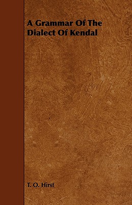 A Grammar of the Dialect of Kendal