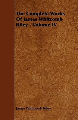 The Complete Works of James Whitcomb Riley - Volume IV