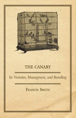 The Canary: Its Varieties, Managment, and Breeding