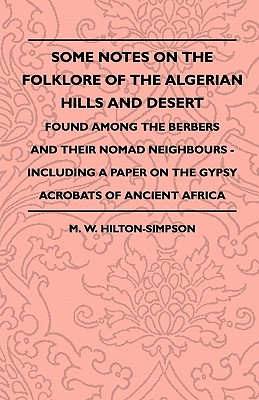 Some Notes on the Folklore of the Algerian Hills and Desert - Found Among the Berbers and their Nomad Neighbours - Including a Paper on the Gypsy Acro