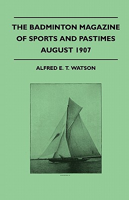 The Badminton Magazine Of Sports And Pastimes - August 1907 - Containing Chapters On: Yorkshire Grouse, Black Bear Honking In Kashmir, Cricket Festiva