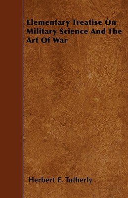 Elementary Treatise On Military Science And The Art Of War