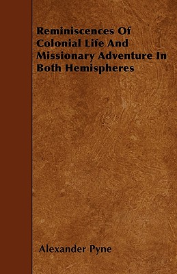Reminiscences Of Colonial Life And Missionary Adventure In Both Hemispheres