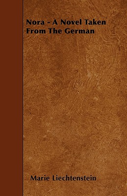 Nora - A Novel Taken From The German