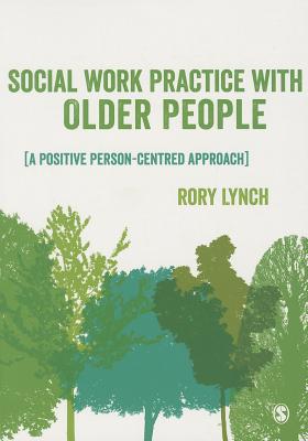 Social Work Practice with Older People: A Positive Person-Centred Approach
