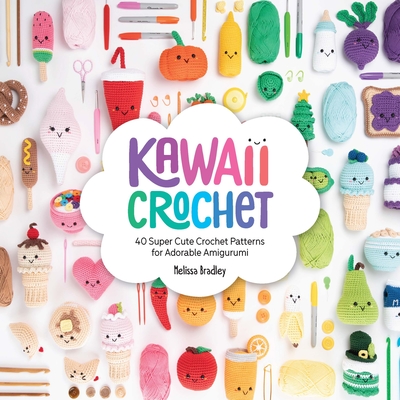 Kawaii Crochet: 40 Super Cute Crochet Patterns for Adorable Amigurumi -  Magers & Quinn Booksellers