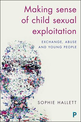 Making Sense of Child Sexual Exploitation: Exchange, Abuse and Young People