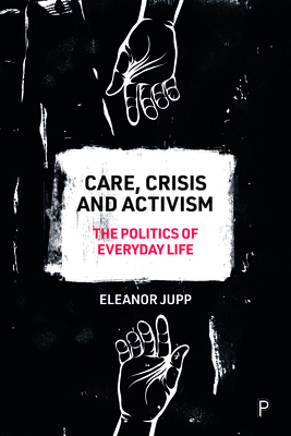 Care, Crisis and Activism: The Politics of Everyday Life