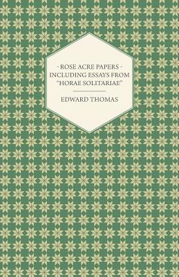 Rose Acre Papers - Including Essays from Horae Solitariae