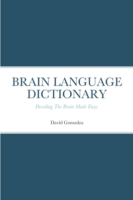 Brain Language Dictionary: Decoding The Brain Made Easy.