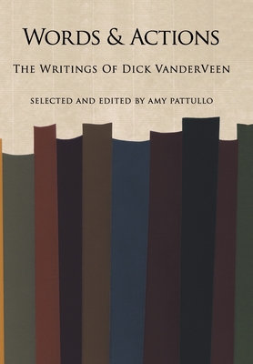 Words and Actions: The Writings of Dick Vanderveen