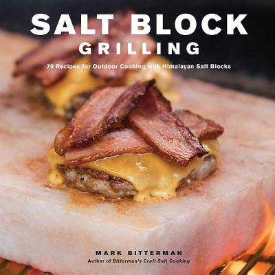 Salt Block Grilling: 70 Recipes for Outdoor Cooking with Himalayan Salt Blocksvolume 4