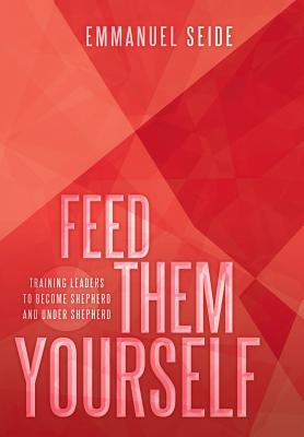 Feed Them Yourself: Training Leaders to Become Shepherd and Under Shepherd