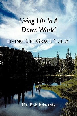 Living Up In A Down World: Living Life Grace "fully"!