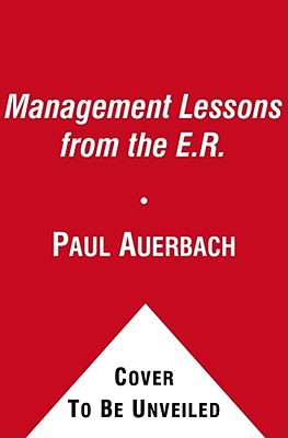 Management Lessons from the E.R.: Prescriptions for Success in Your Business