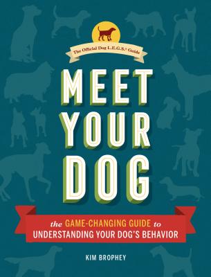 Meet Your Dog: The Game-Changing Guide to Understanding Your Dog's Behavior (Dog Training Book, Dog Breed Behavior Book)