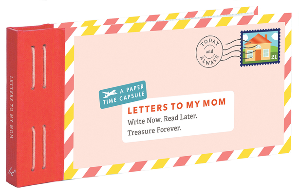 Letters to My Mom: Write Now. Read Later. Treasure Forever. (Books for Mom, Gifts for Mom, Letter Books)