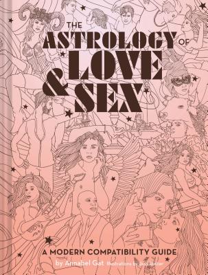 The Astrology of Love & Sex: A Modern Compatibility Guide (Zodiac Signs Book, Birthday and Relationship Astrology Book)