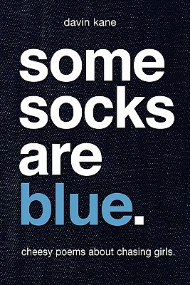 Some Socks Are Blue: Cheesy poems about chasing girls.