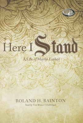 Here I Stand: A Life of Martin Luther