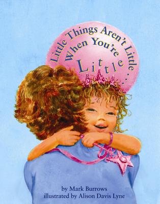 Little Things Aren't Little... When You're Little