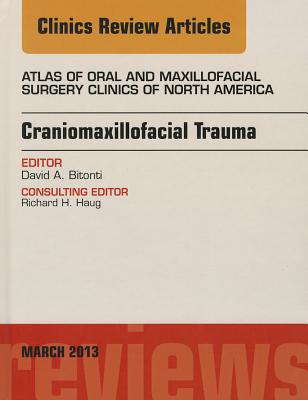 Craniomaxillofacial Trauma, an Issue of Atlas of the Oral and Maxillofacial Surgery Clinics: Volume 21-1
