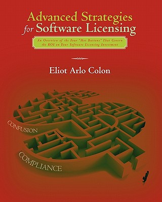 Advanced Strategies for Software Licensing: An Overview of the Four "Hot Buttons" That Govern the ROI on Your Software Licensing Investment