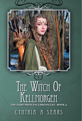 The Witch of Kellmorgen: The Fairy Princess Chronicles - Book 4