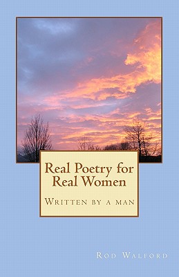 Real Poetry for Real Women: Written by a man